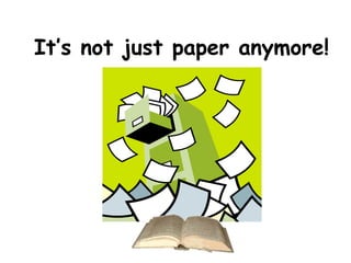 It’s not just paper anymore! 
 