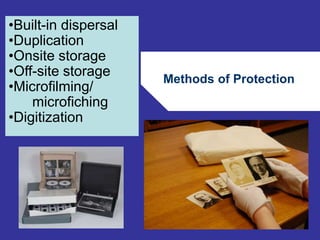 Methods of Protection 
68 
•Built-in dispersal 
•Duplication 
•Onsite storage 
•Off-site storage 
•Microfilming/ 
microfiching 
•Digitization 
 