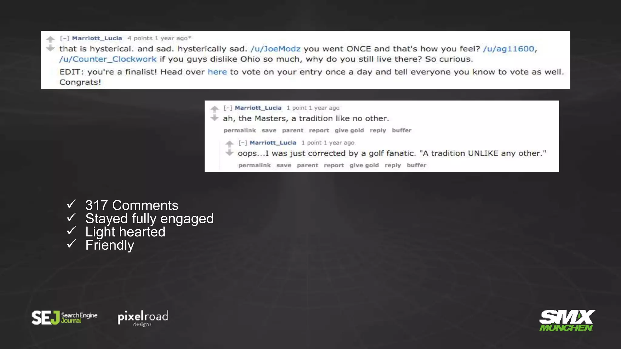  317 Comments
 Stayed fully engaged
 Light hearted
 Friendly
 