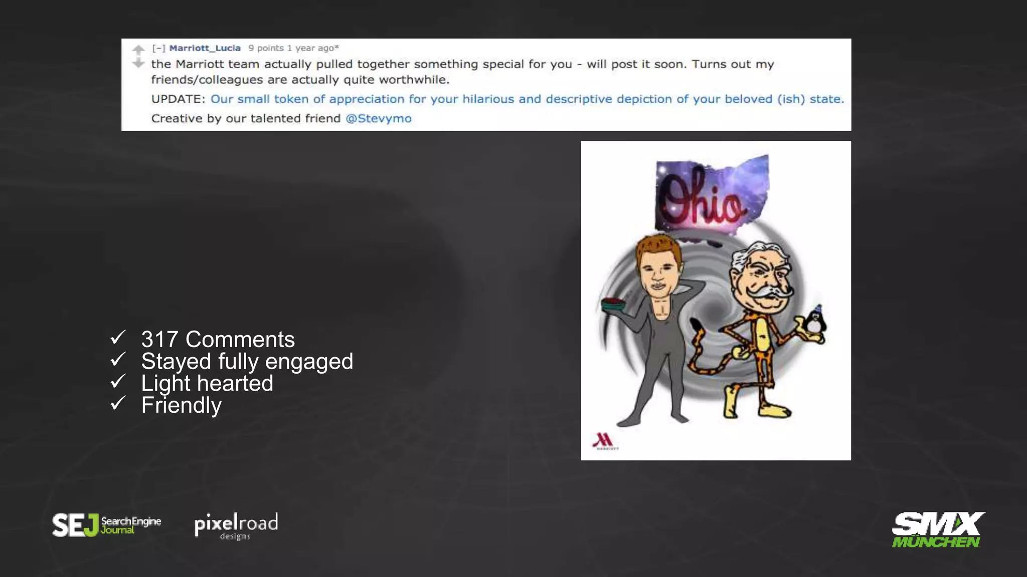  317 Comments
 Stayed fully engaged
 Light hearted
 Friendly
 