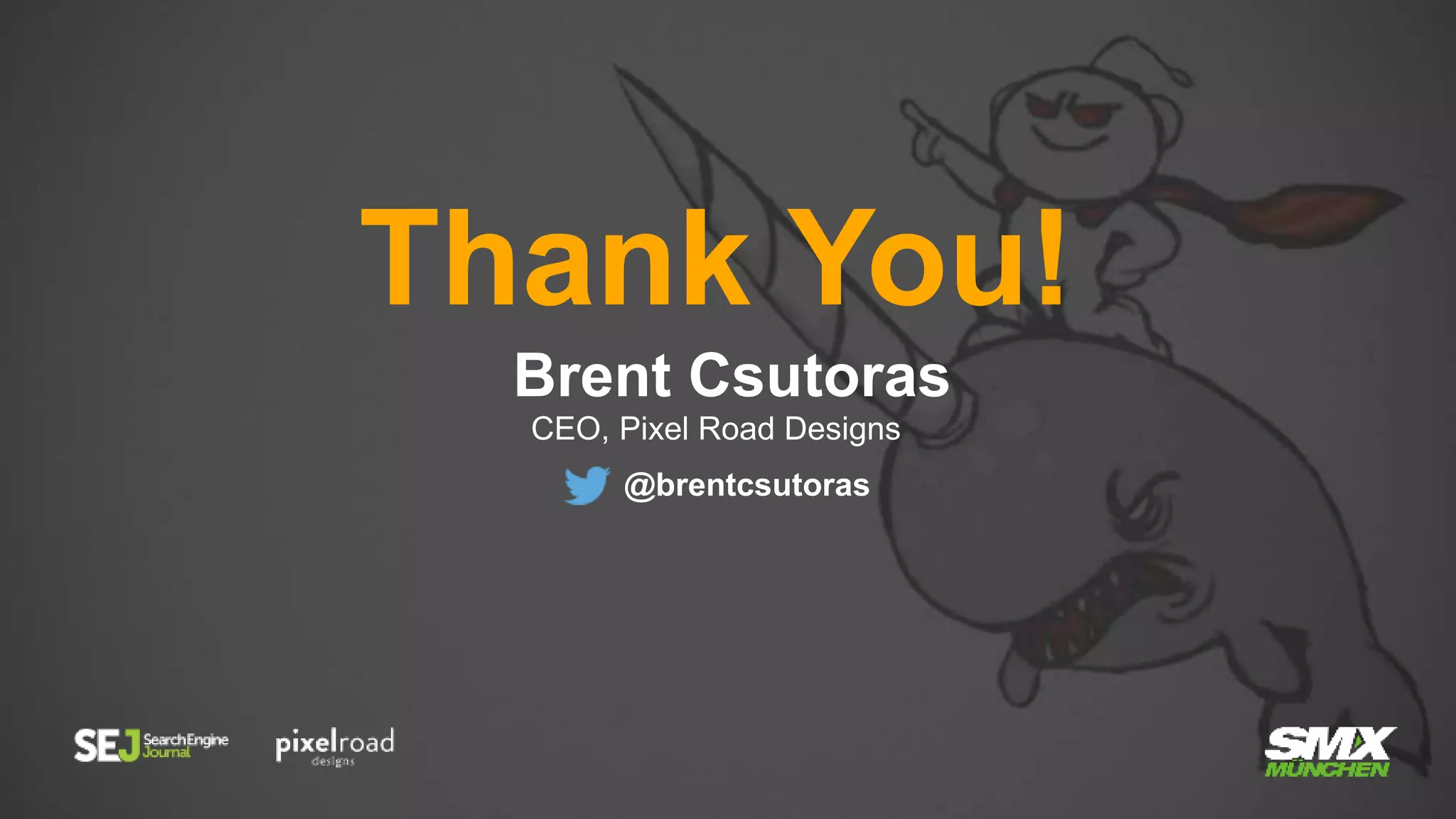 Thank You!
Brent Csutoras
CEO, Pixel Road Designs
@brentcsutoras
 