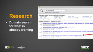 • Domain search
for what is
already working
Research
 