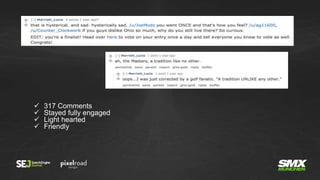  317 Comments
 Stayed fully engaged
 Light hearted
 Friendly
 