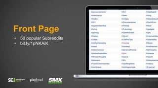 Front Page
• 50 popular Subreddits
• bit.ly/1pNKAiK
 