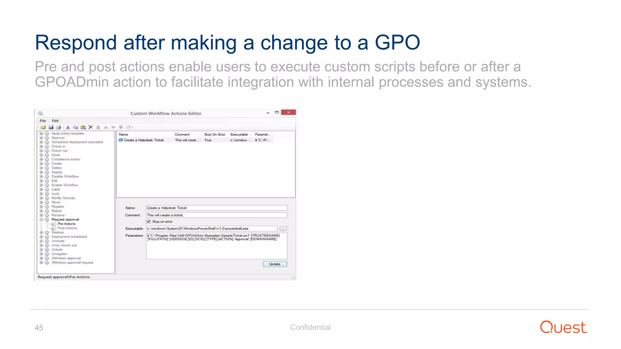 Confidential45
Pre and post actions enable users to execute custom scripts before or after a
GPOADmin action to facilitate integration with internal processes and systems.
Respond after making a change to a GPO
 