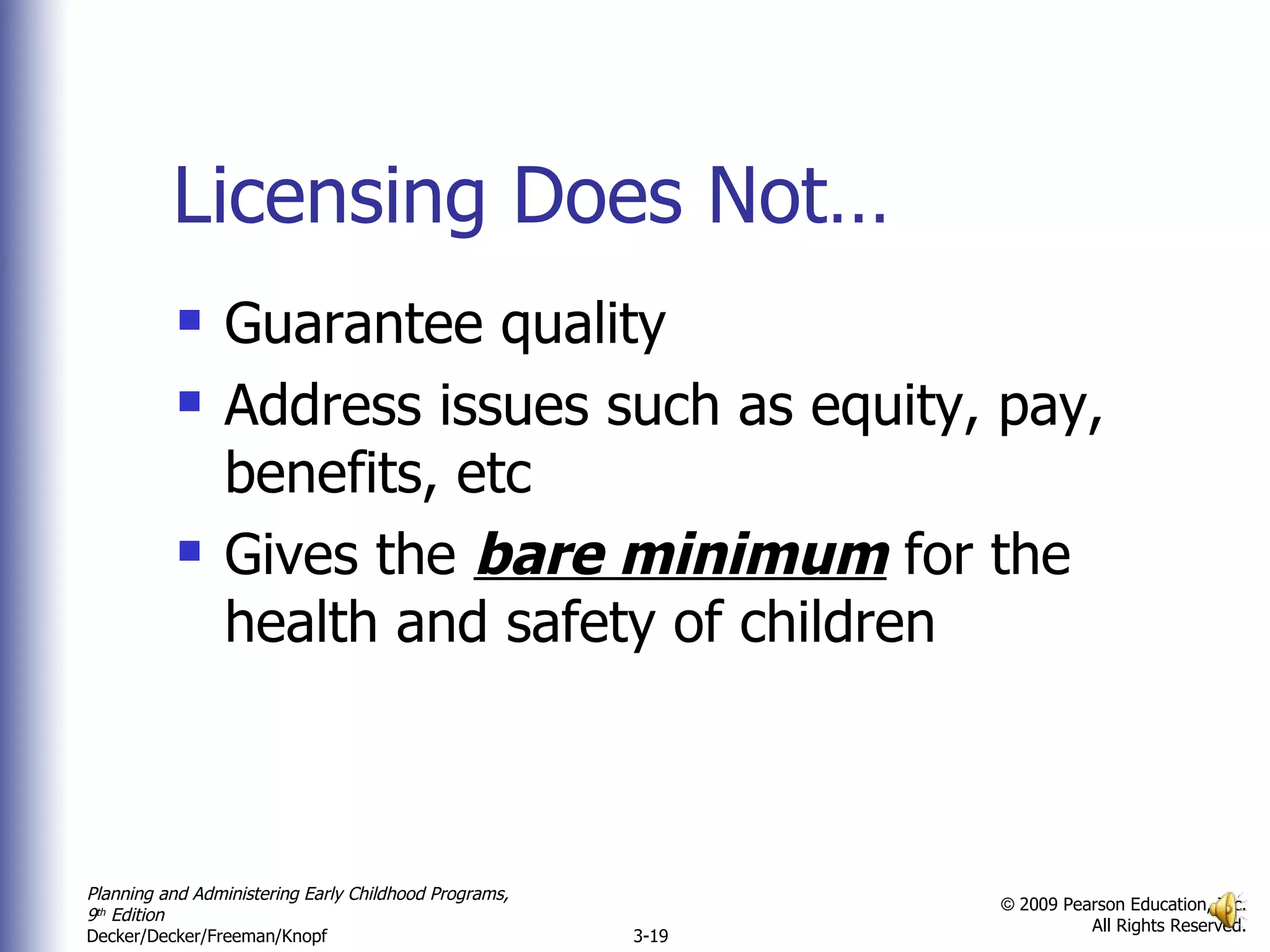 Licensing Does Not… Guarantee quality Address issues such as equity, pay, benefits, etc Gives the  bare minimum  for the health and safety of children 