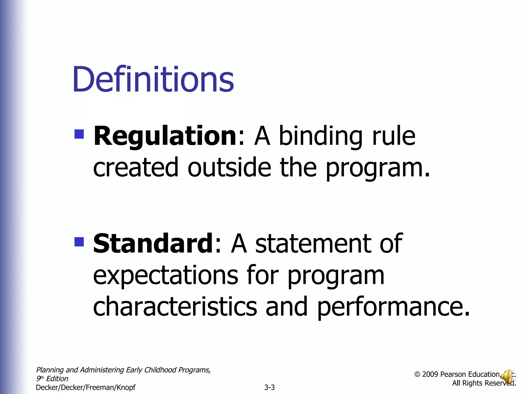 Definitions Regulation : A binding rule created outside the program. Standard : A statement of expectations for program characteristics and performance. 