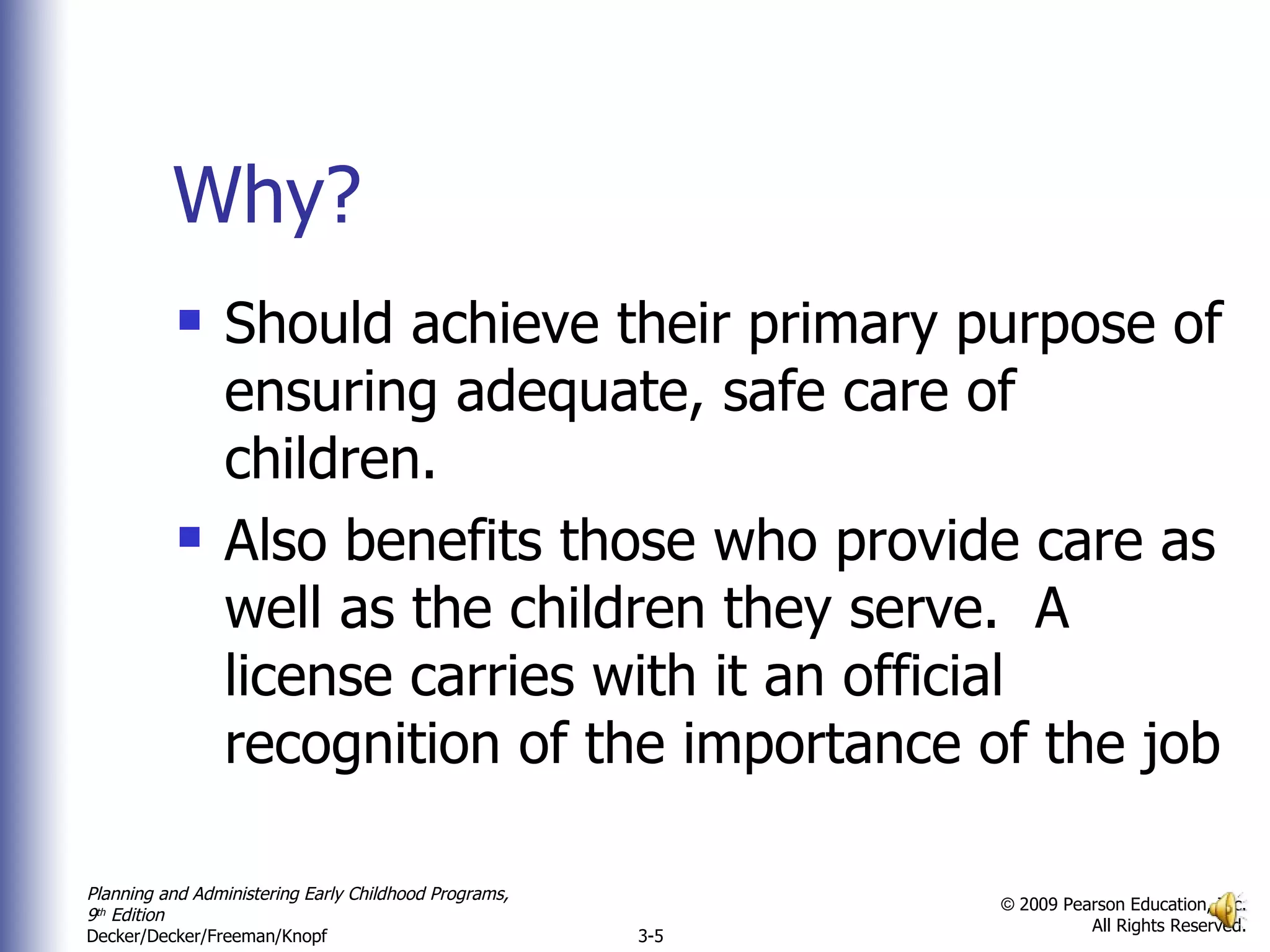 Why? Should achieve their primary purpose of ensuring adequate, safe care of children.  Also benefits those who provide care as well as the children they serve.  A license carries with it an official recognition of the importance of the job 