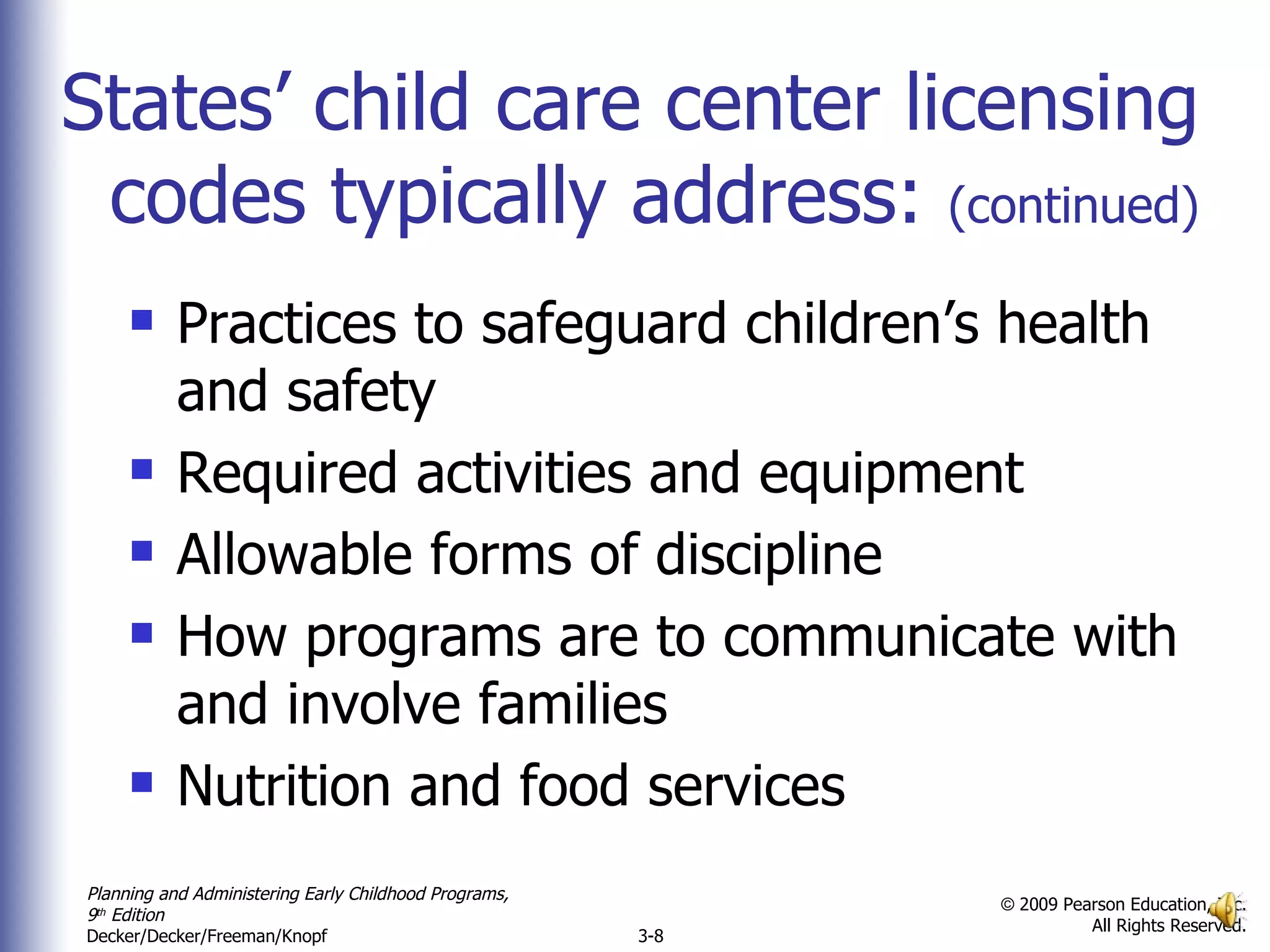 States’ child care center licensing   codes typically address:  (continued) Practices to safeguard children’s health and safety Required activities and equipment Allowable forms of discipline How programs are to communicate with and involve families  Nutrition and food services 