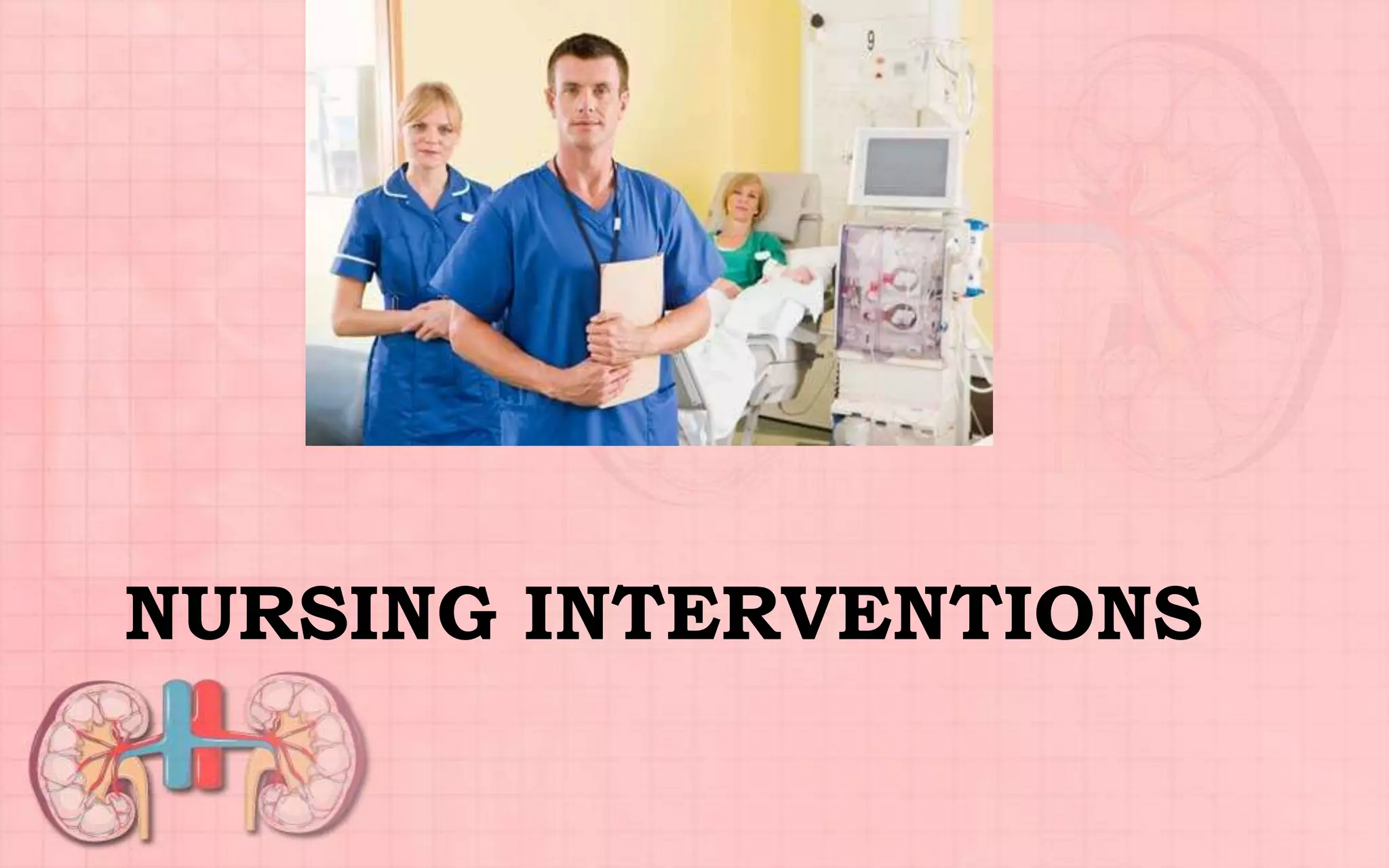 NURSING INTERVENTIONS
 