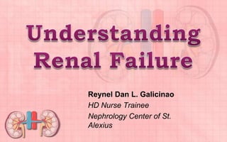 Reynel Dan L. Galicinao
HD Nurse Trainee
Nephrology Center of St.
Alexius
 