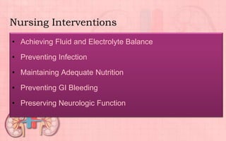 Nursing Interventions
• Achieving Fluid and Electrolyte Balance
• Preventing Infection
• Maintaining Adequate Nutrition
• Preventing GI Bleeding
• Preserving Neurologic Function
 