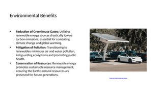 Environmental Benefits
• Reduction of Greenhouse Gases: Utilizing
renewable energy sources drastically lowers
carbon emissions, essential for combating
climate change and global warming.
• Mitigation of Pollution: Transitioning to
renewables minimizes air and water pollution,
safeguarding ecosystems and promoting public
health.
• Conservation of Resources: Renewable energy
promotes sustainable resource management,
ensuring the Earth's natural resources are
preserved for future generations.
Photo by Kindel Media on Pexels
 