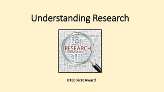 Understanding Research
BTEC First Award
 