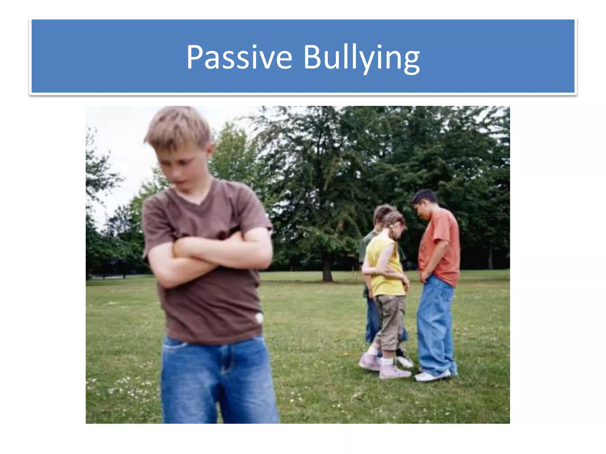 Passive Bullying
 