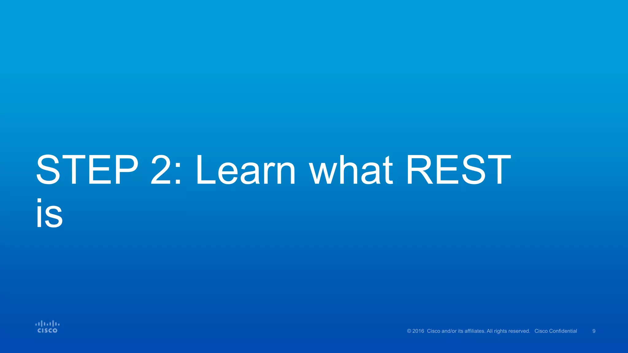 STEP 2: Learn what REST
is
 