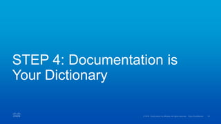 STEP 4: Documentation is
Your Dictionary
 