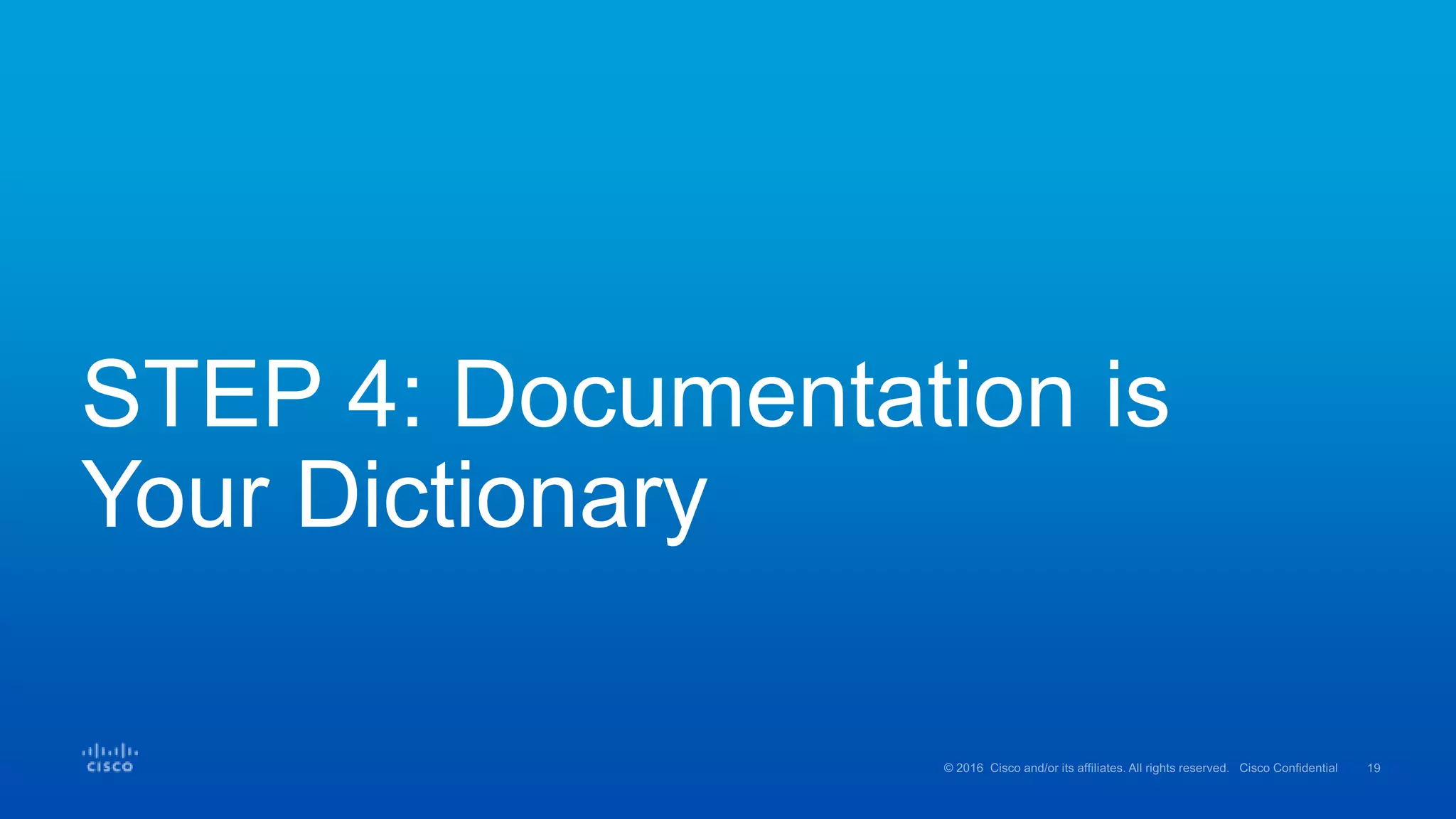 STEP 4: Documentation is
Your Dictionary
 
