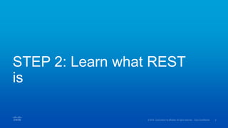 STEP 2: Learn what REST
is
 