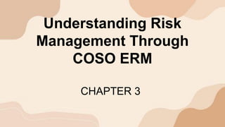 Understanding Risk
Management Through
COSO ERM
CHAPTER 3
 