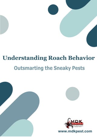 Understanding Roach Behavior
Outsmarting the Sneaky Pests
www.mdkpest.com
 
