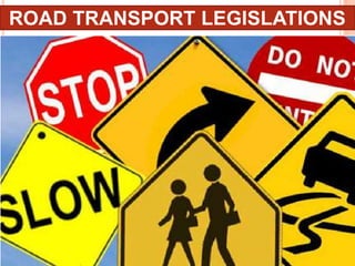 ROAD TRANSPORT LEGISLATIONS
 