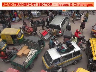 ROAD TRANSPORT SECTOR – Issues & Challenges
 