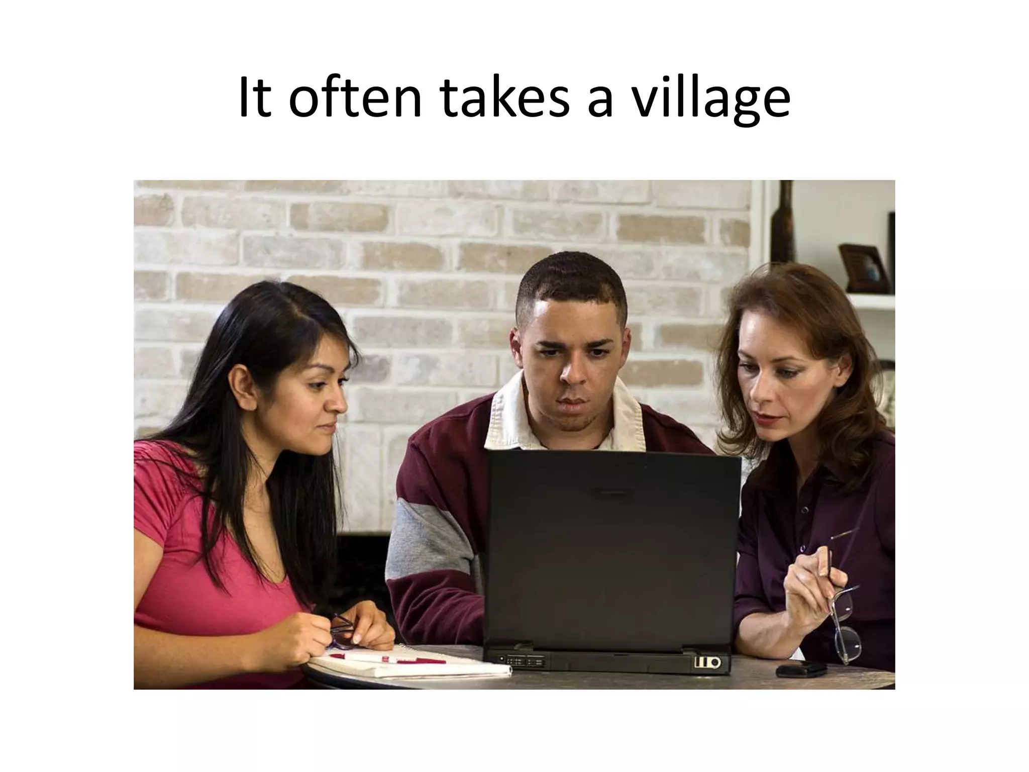 It often takes a village
 