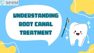 UNDERSTANDING
ROOT CANAL
TREATMENT
 