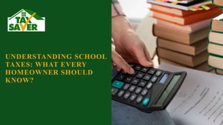 UNDERSTANDING SCHOOL
TAXES: WHAT EVERY
HOMEOWNER SHOULD
KNOW?
 