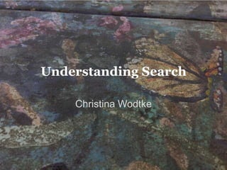 6/21/2013 ChristinaWodtke.com 1
Understanding Search
Christina Wodtke
 
