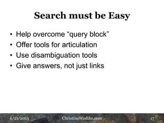 6/21/2013 ChristinaWodtke.com 17
Search must be Easy
Help overcome “query block”
 