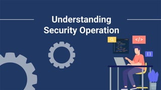 Understanding
Security Operation
 