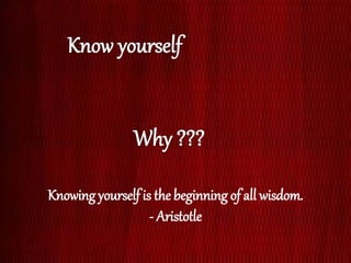 Knowing yourself is the beginning of all wisdom.
- Aristotle
 