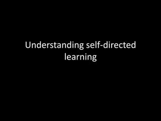 Understanding self-directed learning 
