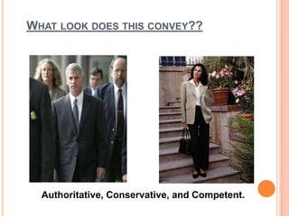 WHAT LOOK DOES THIS CONVEY??
Authoritative, Conservative, and Competent.
 
