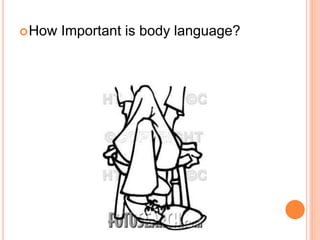 How Important is body language?
 