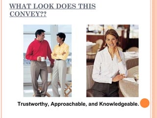 WHAT LOOK DOES THIS CONVEY?? Trustworthy, Approachable, and Knowledgeable.  