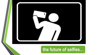 the future of selfies…
 