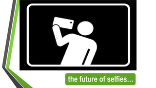 the future of selfies…
 