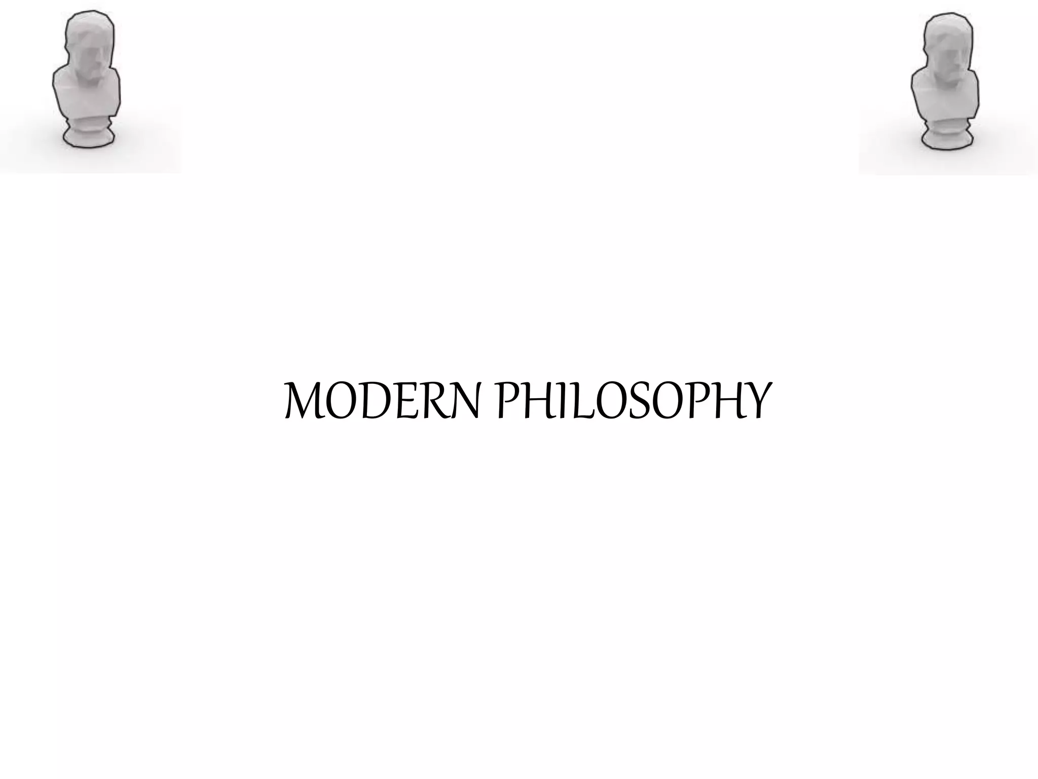 MODERN PHILOSOPHY
 