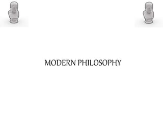 MODERN PHILOSOPHY
 