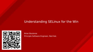 Understanding SELinux for the Win
Brian Bouterse
Principle Software Engineer, Red Hat.
 
