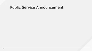 11
Public Service Announcement
 