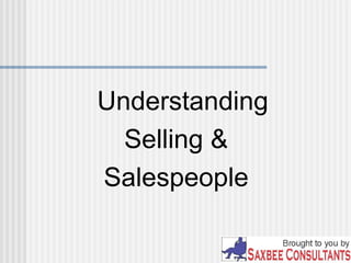 Understanding 
Selling & 
Salespeople 
 