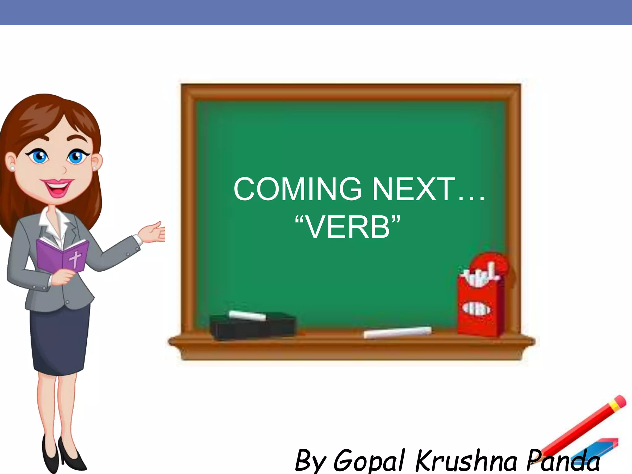 COMING NEXT…
“VERB”
By Gopal Krushna Panda
 