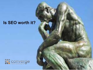 Is SEO worth it? 
 