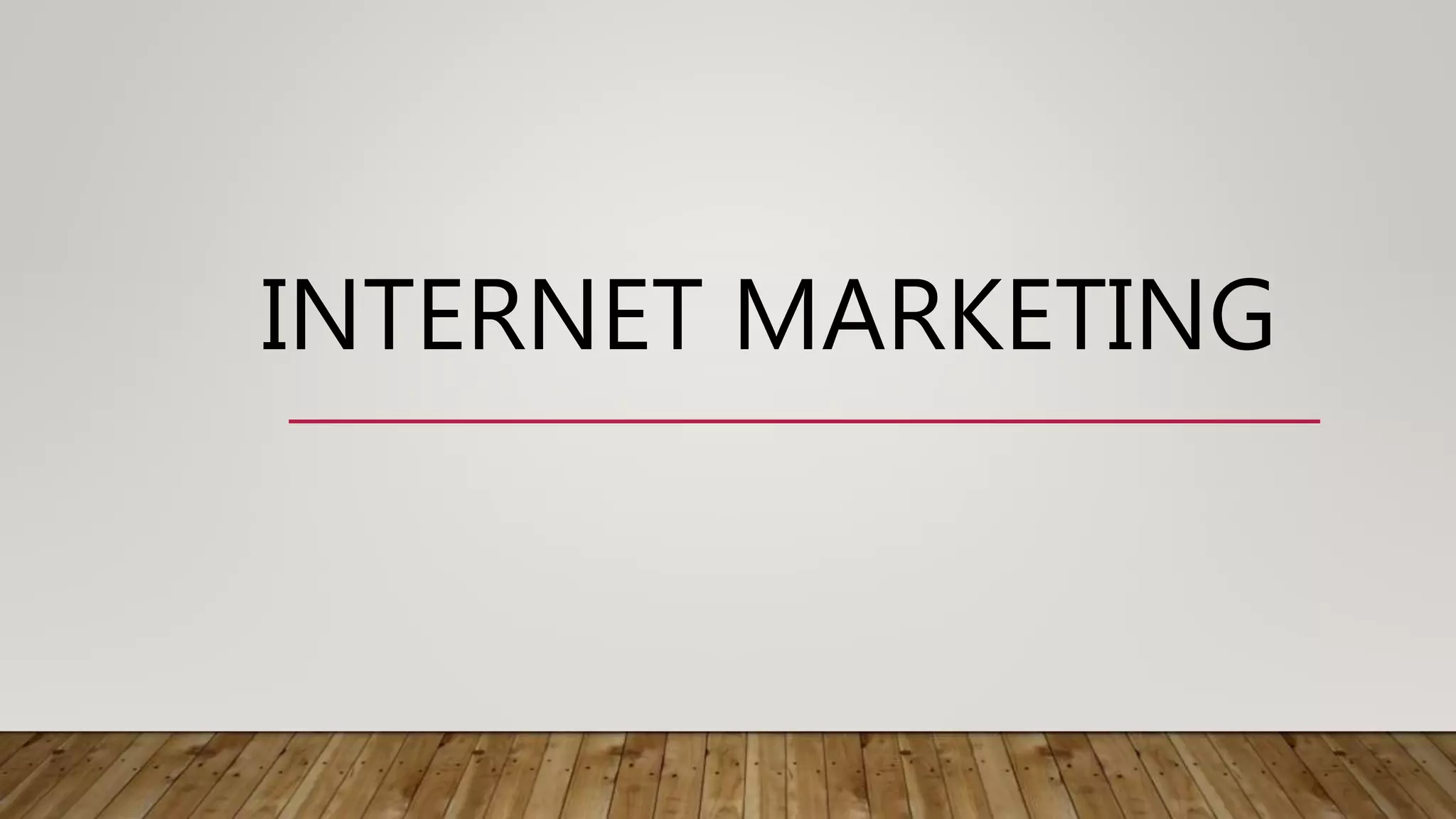INTERNET MARKETING
 