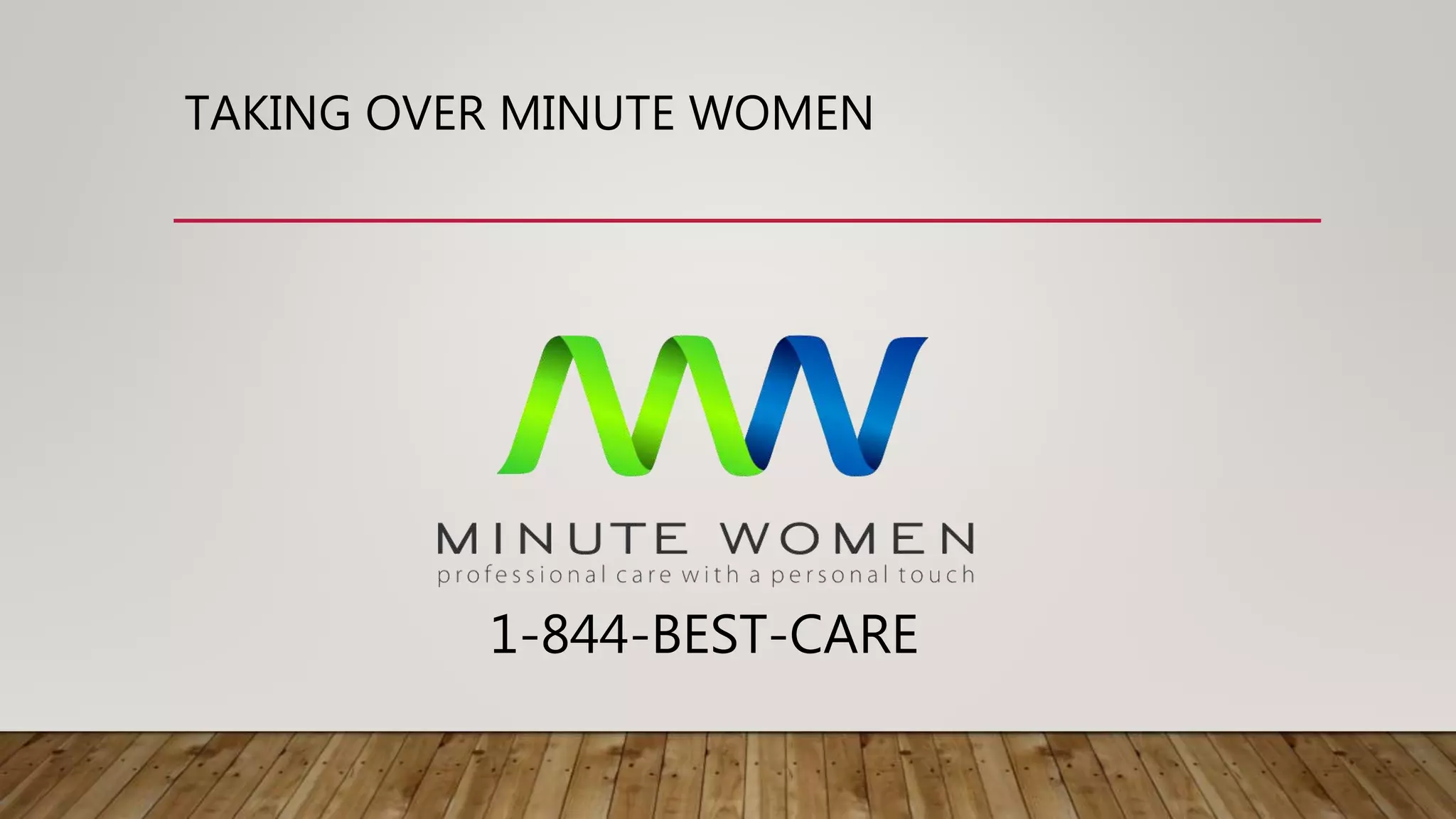TAKING OVER MINUTE WOMEN
1-844-BEST-CARE
 
