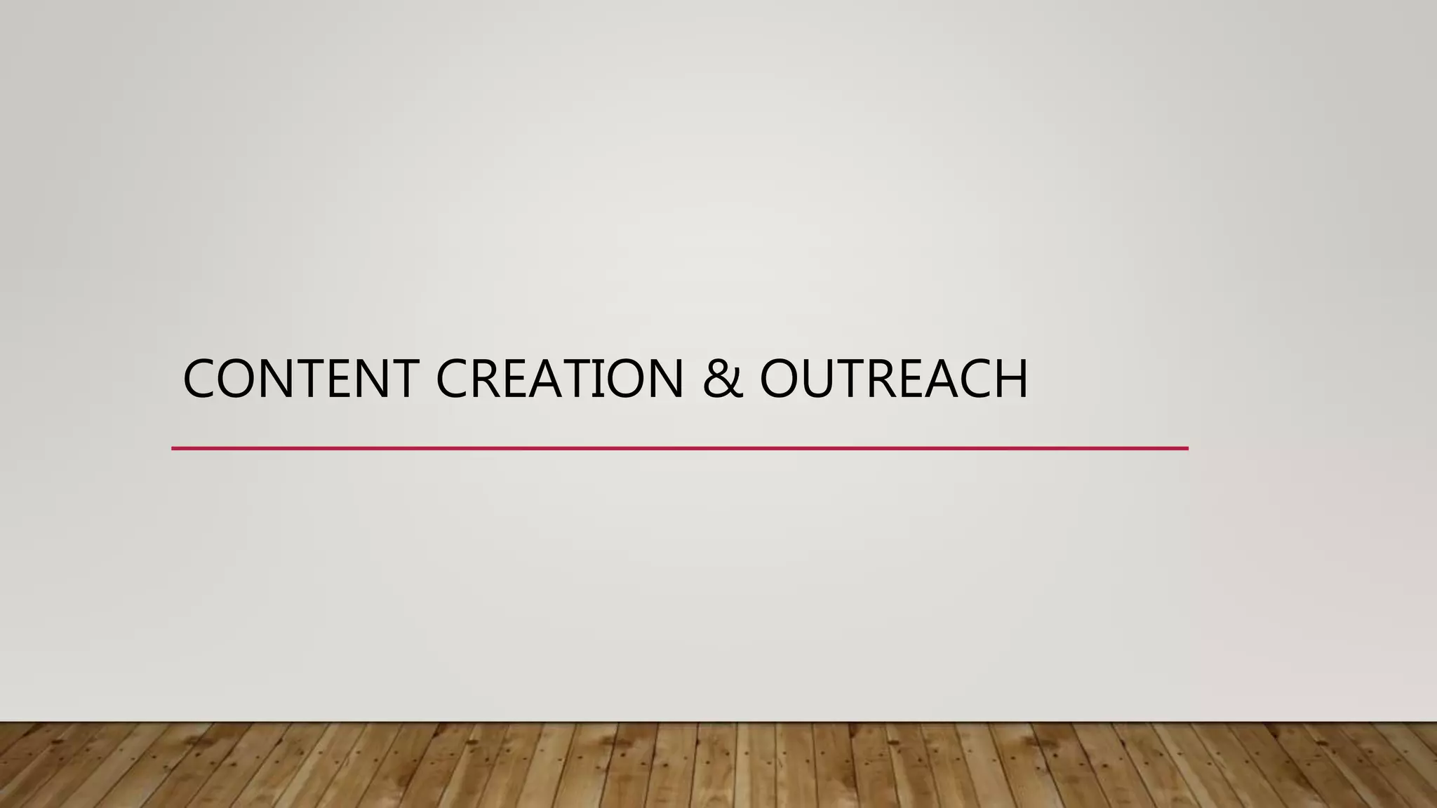 CONTENT CREATION & OUTREACH
 
